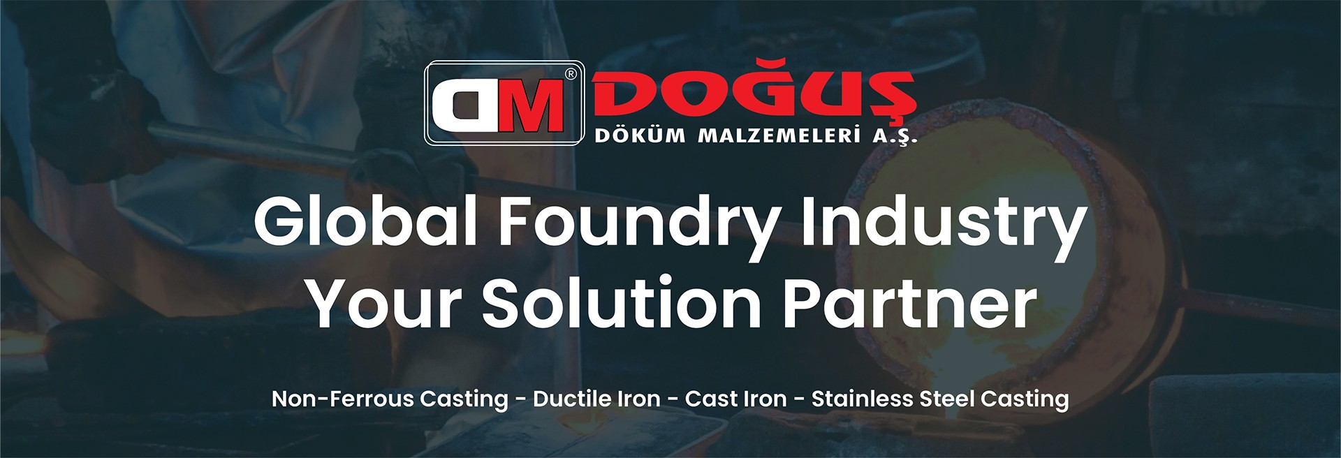 Döküm Sektöründe Global Çözüm Ortağınız
